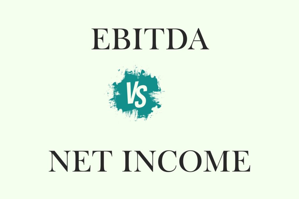  Earnings Before Interest, Taxes, Depreciation, and Amortization vs Net Income